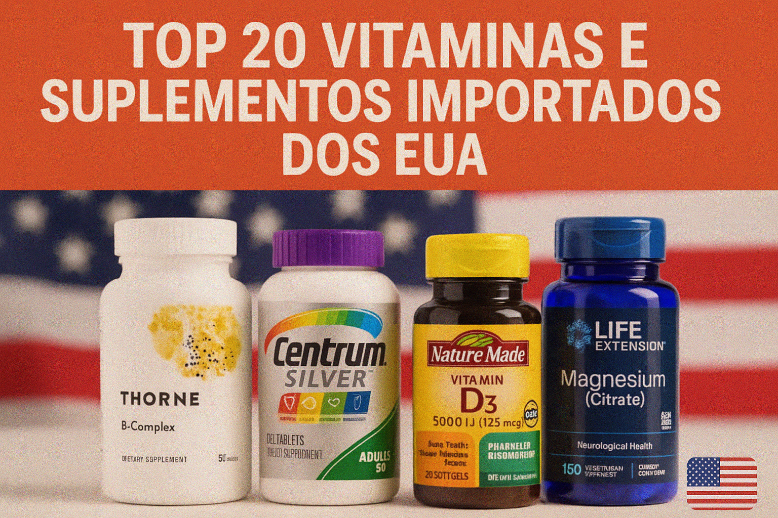 Quatro frascos de vitaminas e suplementos importados dos EUA com fundo da bandeira americana.